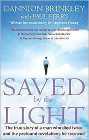 Saved by the Light: The True Story of a Man Who Died Twice and the Profound Revelations He Received. Dannion Brinkley with Paul Perry