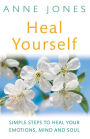 Heal Yourself: Simple Steps to Heal Your E0motions, Mind, & Soul