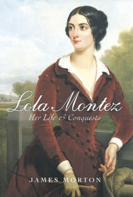 Lola Montez: Her Life and Conquests