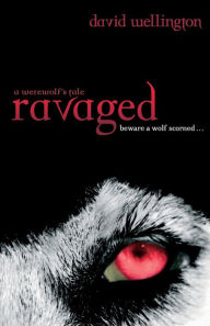 Ravaged: A Werewolf's Tale. David Wellington