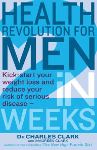 Title: Health Revolution For Men: Kick-start your weight loss and reduce your risk of serious disease - in 2 weeks, Author: Charles Clark
