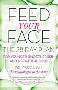 Feed Your Face: The 28-Day Plan for Younger, Smoother Skin and a Beautiful Body