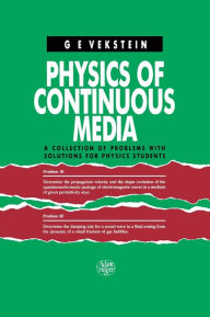 Title: Physics of Continuous Media: A Collection of Problems With Solutions for Physics Students / Edition 1, Author: G.E. Vekstein