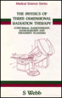 The ThePhysics of Three Dimensional Radiation Therapy: Conformal Radiotherapy, Radiosurgery, and Treatment Planning