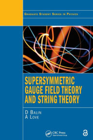 Title: Supersymmetric Gauge Field Theory and String Theory / Edition 1, Author: D. Bailin