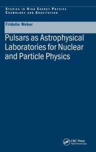 Pulsars as Astrophysical Laboratories for Nuclear and Particle Physics / Edition 1