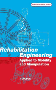 Title: Rehabilitation Engineering Applied to Mobility and Manipulation / Edition 1, Author: Rory A Cooper