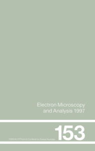 Title: Electron Microscopy and Analysis 1997, Proceedings of the Institute of Physics Electron Microscopy and Analysis Group Conference, University of Cambridge, 2-5 September 1997 / Edition 1, Author: John M. Rodenburg