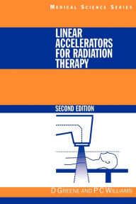 Title: Linear Accelerators for Radiation Therapy / Edition 2, Author: David Greene