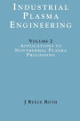 Industrial Plasma Engineering: Volume 2 - Applications to Nonthermal Plasma Processing / Edition 1