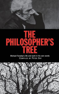 Title: The Philosopher's Tree: A Selection of Michael Faraday's Writings / Edition 1, Author: Peter Day