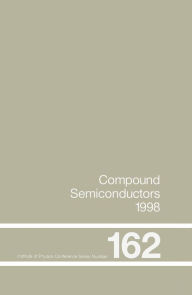Title: Compound Semiconductors 1998: Proceedings of the Twenty-Fifth International Symposium on Compound Semiconductors held in Nara, Japan, 12-16 October 1998 / Edition 1, Author: H Sakaki