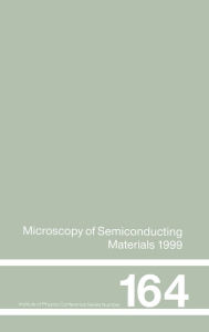 Title: Microscopy of Semiconducting Materials: 1999 Proceedings of the Institute of Physics Conference held 22-25 March 1999, University of Oxford, UK / Edition 1, Author: A.G Cullis