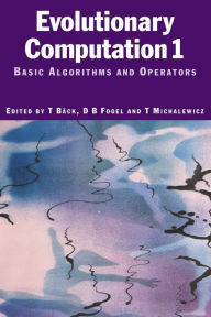 Title: Evolutionary Computation 1: Basic Algorithms and Operators / Edition 1, Author: Thomas Baeck
