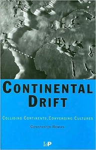 Title: Continental Drift: Colliding Continents, Converging Cultures, Author: Constantin Roman