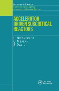 Title: Accelerator Driven Subcritical Reactors / Edition 1, Author: H Nifenecker