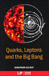 Title: Quarks, Leptons and The Big Bang, Second Edition / Edition 2, Author: Jonathan Allday