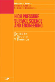 Title: High Pressure Surface Science and Engineering / Edition 1, Author: Yury Gogotsi