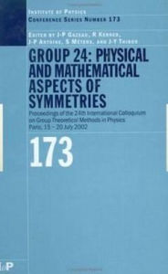 Title: GROUP 24: Physical and Mathematical Aspects of Symmetries: Proceedings of the 24th International Colloquium on Group Theoretical Methods in Physics, Paris, 15-20 July 2002 / Edition 1, Author: J.P Gazeau