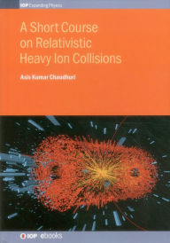 Title: A Short Course on Relativistic Heavy-Ion Collisions, Author: Asis Chaudhuri