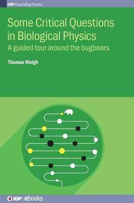 Some Critical Questions in Biological Physics: A Guided Tour Around the Bugbears