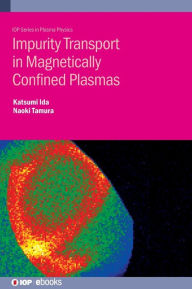 Title: Impurity Transport in Magnetically Confined Plasmas, Author: Katsumi Ida