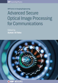 Title: Advanced Secure Optical Image Processing for Communications, Author: Ayman Al Falou