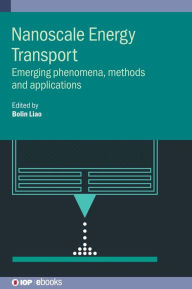 Title: Nanoscale Energy Transport: Emerging Phenomena, Methods and Applications, Author: Bolin Liao