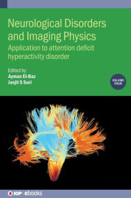 Title: Neurological Disorders and Imaging Physics: Application to Attention Deficit Hyperactivity Disorder, Author: Ayman El-Baz