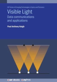 Title: Visible Light: Data communications and applications, Author: Paul Anthony Haigh