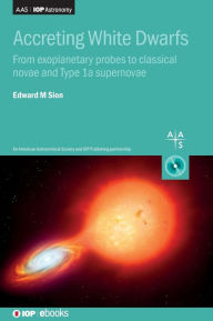 Title: Accreting White Dwarfs, Author: Edward Sion