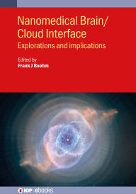 Title: Nanomedical Brain/Cloud Interface: Explorations and implications, Author: Frank J Boehm