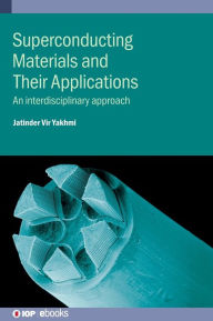 Title: Superconducting Materials and Their Applications: An interdisciplinary approach, Author: Jatinder Vir Yakhmi