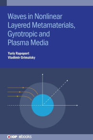 Title: Electromagnetic Waves in Nonlinear Metamaterials: Gyrotropic, Plasmonic and Layered Media, Author: Yuriy Rapoport