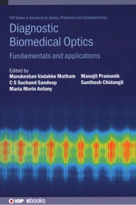 Title: Diagnostic Biomedical Optics: Fundamentals and Applications, Author: Murukeshan Vadakke Matham