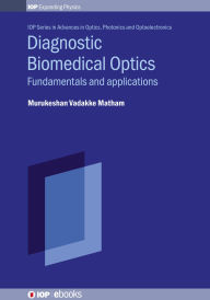 Title: Diagnostic Biomedical Optics: Fundamentals and applications, Author: Murukeshan Vadakke Matham