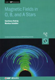 Title: Magnetic Fields in O, B, and A Stars, Author: Swetlana Hubrig