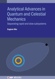 Title: Analytical Advances in Quantum and Celestial Mechanics: Separating rapid and slow subsystems, Author: Eugene Oks