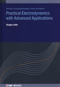 Title: Practical Electrodynamics with Advanced Applications, Author: Sergey Leble