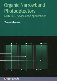 Title: Organic Narrowband Photodetectors: Materials, devices and applications, Author: Vincenzo Pecunia