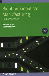 Title: Biopharmaceutical Manufacturing: Unit Processes, Author: Sarfaraz Niazi