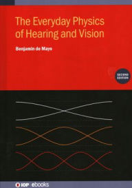 Title: The Everyday Physics of Hearing and Vision (Second Edition), Author: Benjamin De Mayo