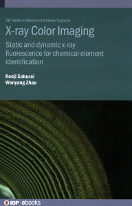 Title: X-ray Color Imaging: Static and Dynamic X-ray Fluorescence for Chemical Element Identification, Author: Kenji Sakurai