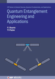 Title: Quantum Entanglement Engineering and Applications, Author: F J Duarte