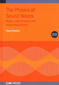 Title: Physics of Sound Waves: Music, Instruments, and Sound Equipment, Author: Panos Photinos