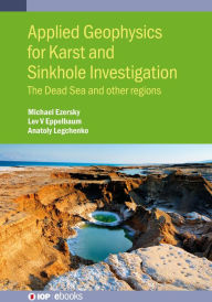 Title: Applied Geophysics for Karst and Sinkhole Investigation: The Dead Sea and other regions, Author: Michael Ezersky