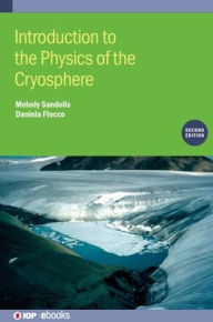 Title: Introduction to the Physics of the Cryosphere (Second Edition), Author: Melody Sandells