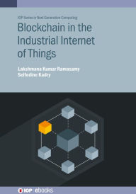 Title: Blockchain in the Industrial Internet of Things, Author: Lakshmana Kumar Ramasamy