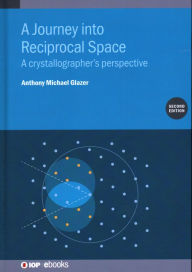 Title: Journey into Reciprocal Space: A crystallographer's perspective, Author: Anthony Glazer