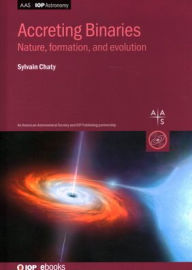 Title: Accreting Binaries: Nature, formation and evolution, Author: Sylvain Chaty